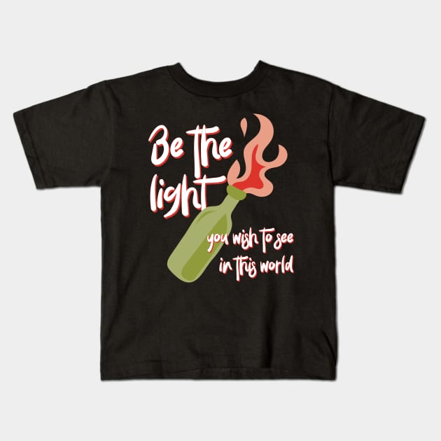Be the Light You Wish to See in This World molotov cocktail activist Kids T-Shirt by YourGoods